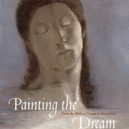 Painting the Dream From the Biblical Dream to Surrealism