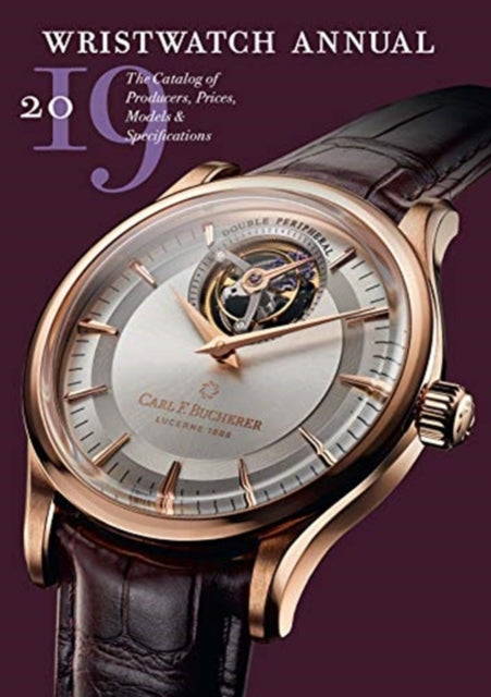 Wristwatch Annual 2019 The Catalog of Producers Prices Models and Specifications