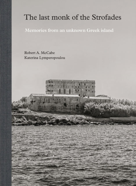 The Last Monk of the Strofades Memories from an Unknown Greek Island