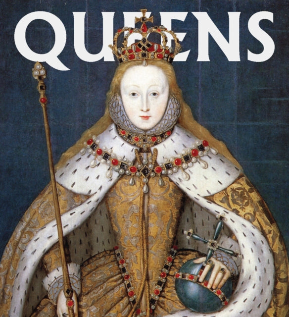 Queens: Women Who Ruled, from Ancient Egypt to Buckingham Palace