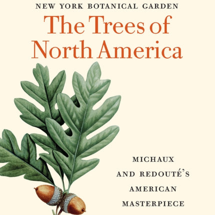 The Trees of North America: Michaux and Redouté’s American Masterpiece