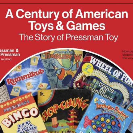 A Century of American Toys and Games: The Story of Pressman Toy