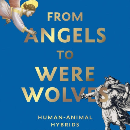 From Angels to Werewolves: Human-Animal Hybrids in Myth and Art