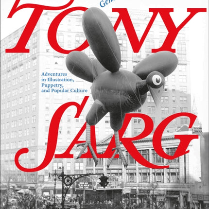 Tony Sarg: Genius at Play: Adventures in Illustration, Puppetry, and Popular Culture