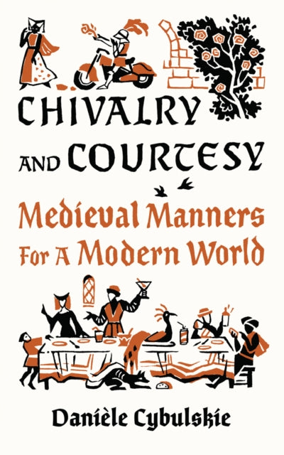 Chivalry and Courtesy: Medieval Manners for Modern Life