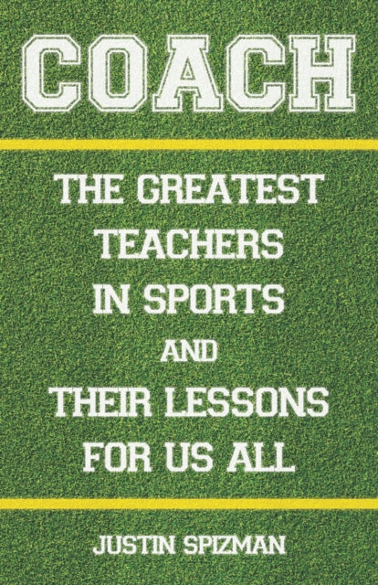 Coach: The Greatest Teachers in Sports and Their Lessons for Us All