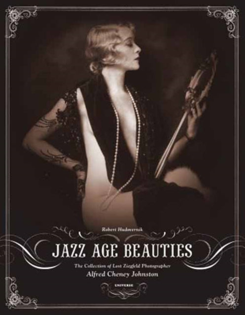 Jazz Age Beauties : The Lost Collection of Ziegfeld Photographer Alfred Cheney Johnston