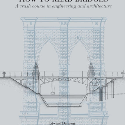 How to Read Bridges: A Crash Course In Engineering and Architecture