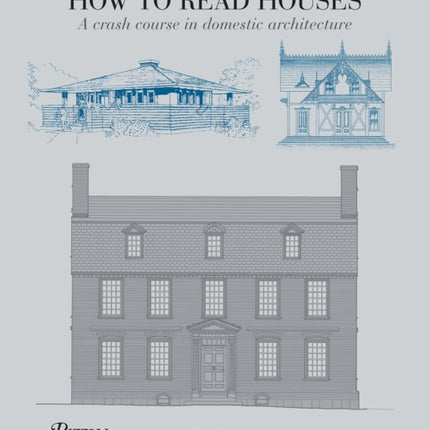 How to Read Houses A Crash Course in Domestic Architecture