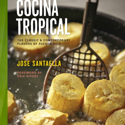 Cocina Tropical: The Classic & Contemporary Flavors of Puerto Rico