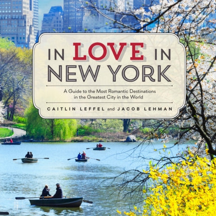 In Love in New York: A Guide to the Most Romantic Destinations in the Greatest City in the World