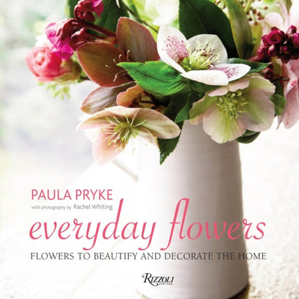 Everyday Flowers: Flowers to Beautify and Decorate the Home