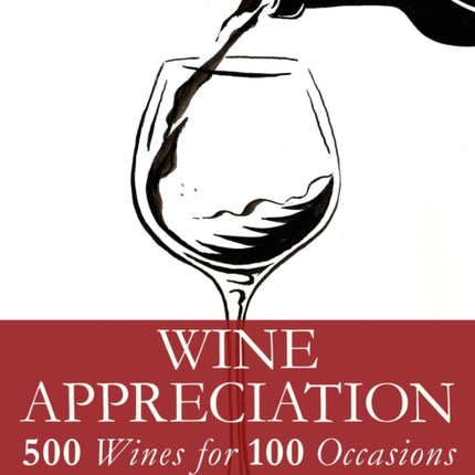 Wine Appreciation: 500 Wines for 100 Occasions