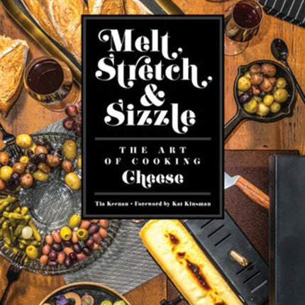 Melt Stretch  Sizzle The Art of Cooking Cheese