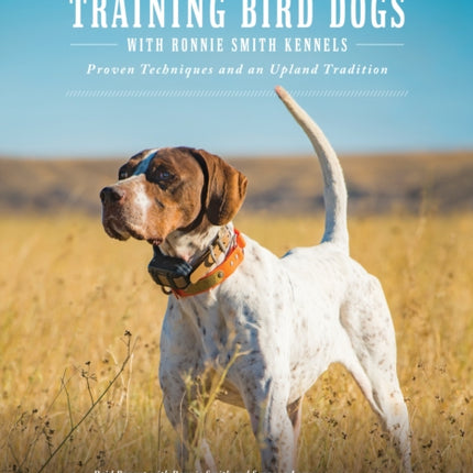 Training Bird Dogs with Ronnie Smith Kennels: Proven Techniques and an Upland Tradition