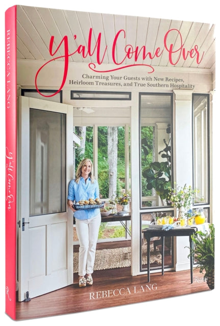 Y'all Come Over: Charming Your Guests with New Recipes, Heirloom Treasures, and True Southern Hospitality