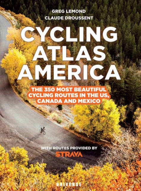 Cycling Atlas North America : The 350 Most Beautiful Cycling Trips in the US, Canada, and Mexico