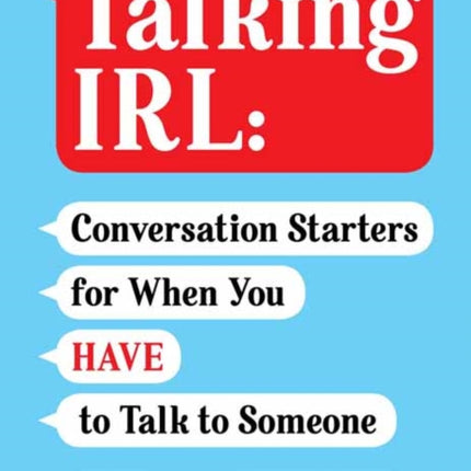 Talking IRL: Conversation Starters for When You Have to Talk to Someone