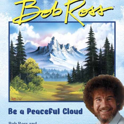 Be a Peaceful Cloud and Other Life Lessons from Bob Ross