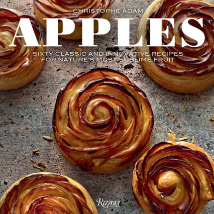 Apples: Sixty Classic and Innovative Recipes for Nature's Most Sublime Fruit