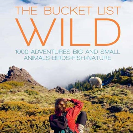 The Bucket List Wild 1000 Adventures Big and