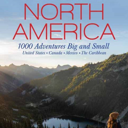 The Bucket List: North America: 1,000 Adventures Big and Small