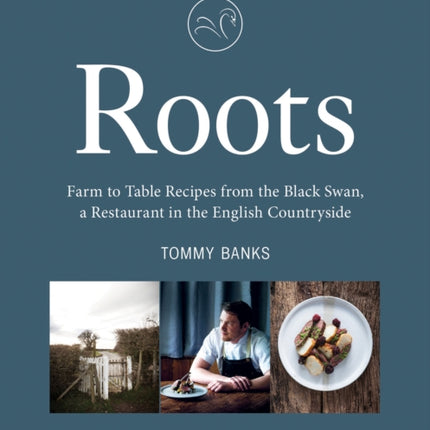 Roots: Farm to Table Recipes from The Black Swan, a Restaurant in the English Countryside