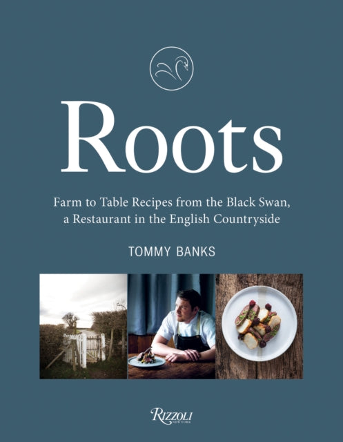 Roots: Farm to Table Recipes from The Black Swan, a Restaurant in the English Countryside