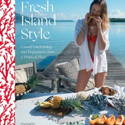 Alicia Rountree Fresh Island Style: Casual Entertaining and Inspirations from a Tropical Place