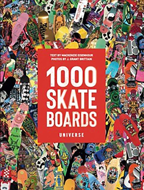 1000 Skateboards: A Guide to the World’s Greatest Boards from Sport to Street