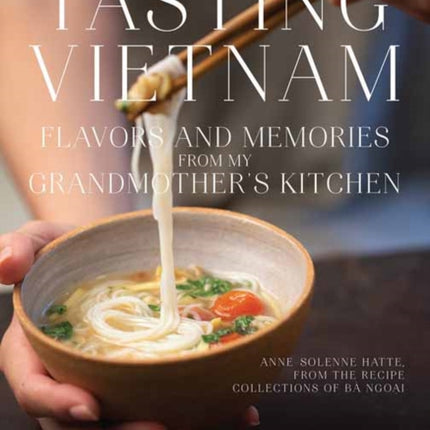 Tasting Vietnam: Flavors and Memories from My Grandmother's Kitchen