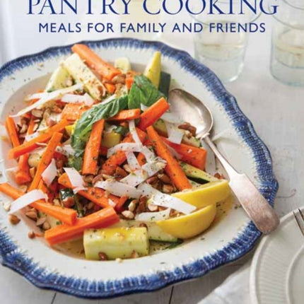 The Art of Pantry Cooking: Meals for Family and Friends