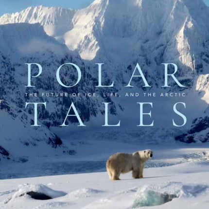 Polar Tales: Future of Ice, Life, and the Arctic, The