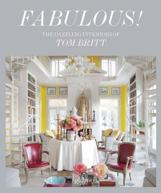 Fabulous!: Dazzling Interiors of Tom Britt, The