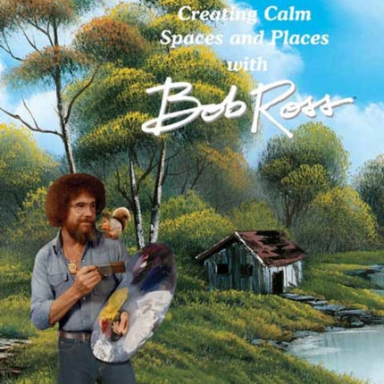 Its Your World Creating Calm Spaces and Places with Bob Ross