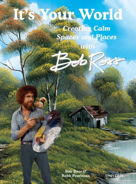 Its Your World Creating Calm Spaces and Places with Bob Ross