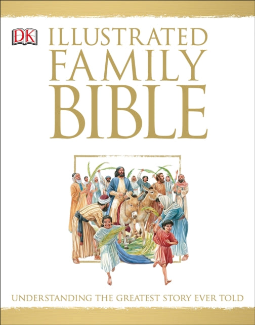 Illustrated Family Bible: Understanding the Greatest Story Ever Told