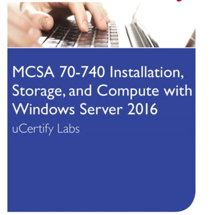 MCSA 70-740 Installation, Storage, and Compute with Windows Server 2016 Pearson uCertify Labs Access Card