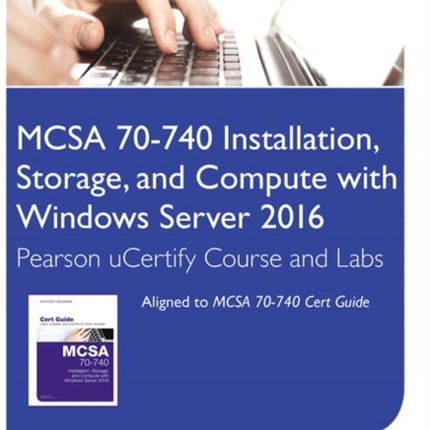 MCSA 70740 Installation Storage and Compute with Windows Server 2016 Pearson uCertify Course and Labs Access Card