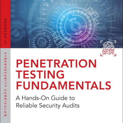 Penetration Testing Fundamentals: A Hands-On Guide to Reliable Security Audits