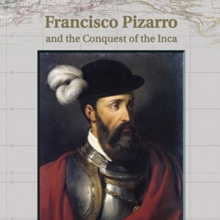 Francisco Pizarro and the Conquest of the Inca
