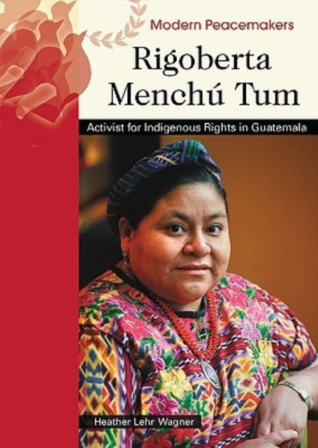 Rigoberta Menchu Tum Modern Peacemakers Activist