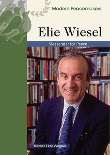 Elie Wiesel Modern Peacemakers Messenger of Peace