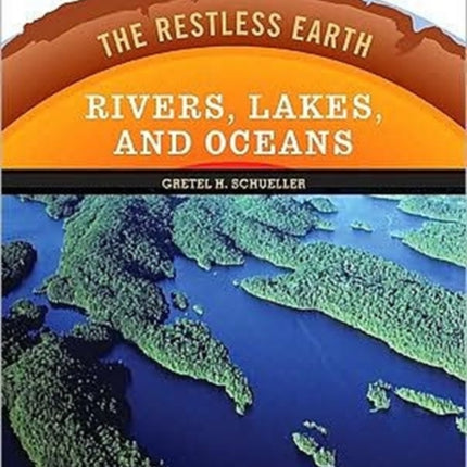 Rivers Lakes and Oceans Restless Earth Restless Earth Hardcover