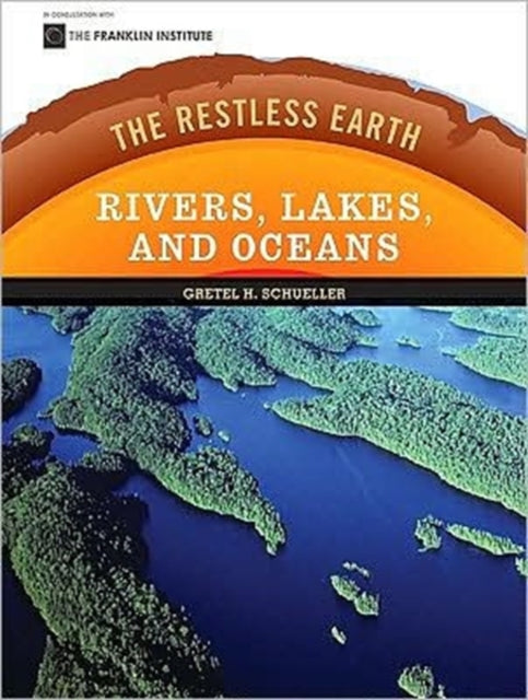 Rivers Lakes and Oceans Restless Earth Restless Earth Hardcover