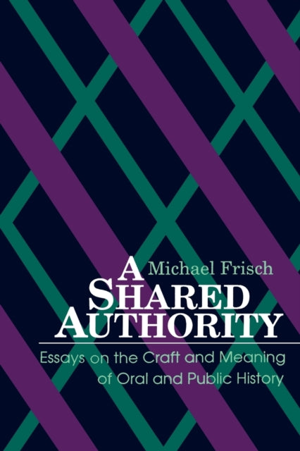 A Shared Authority Essays on the Craft and