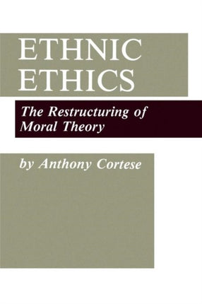 Ethnic Ethics The Restructuring of Moral Theory