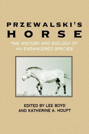 Przewalskis Horse The History and Biology of an