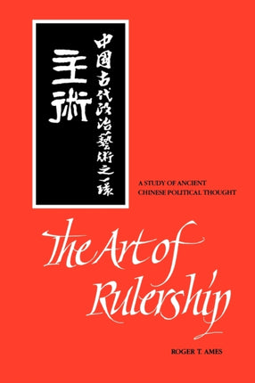 The Art of Rulership A Study of Ancient Chinese