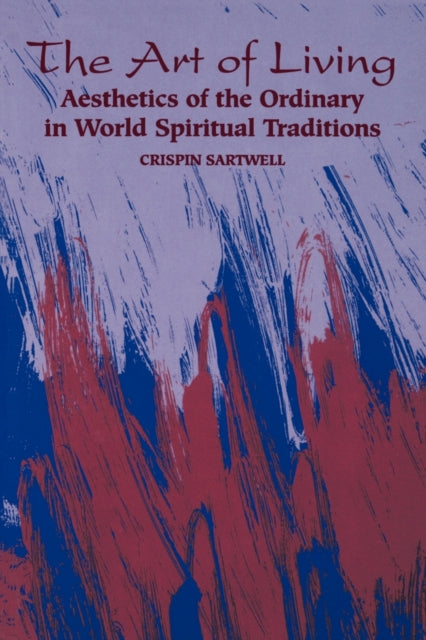 The Art of Living Aesthetics of the Ordinary in